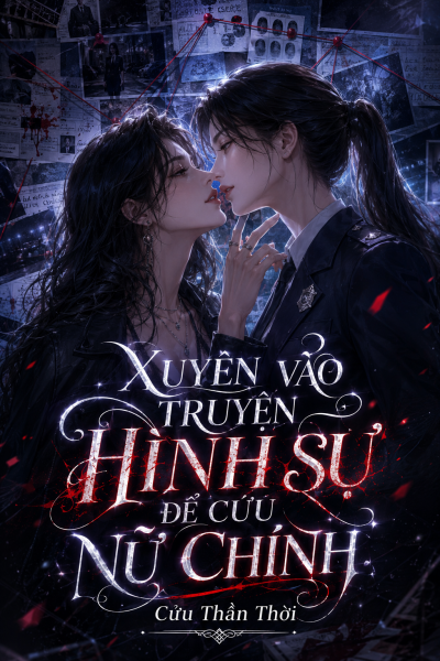 Xuyên Vào Truyện Hình Sự Để Cứu Nữ Chính